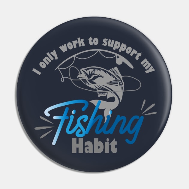 I only work to support my fishing habit Pin by AdventureLife