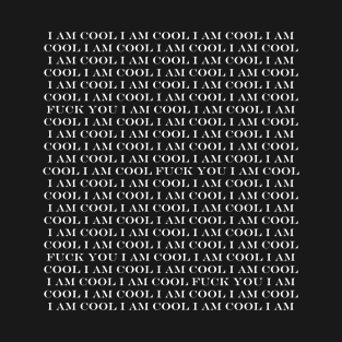 text I am cool Fuck you T-Shirt