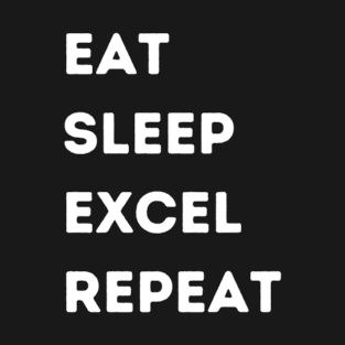 Eat - Sleep - Excel - Repeat T-Shirt