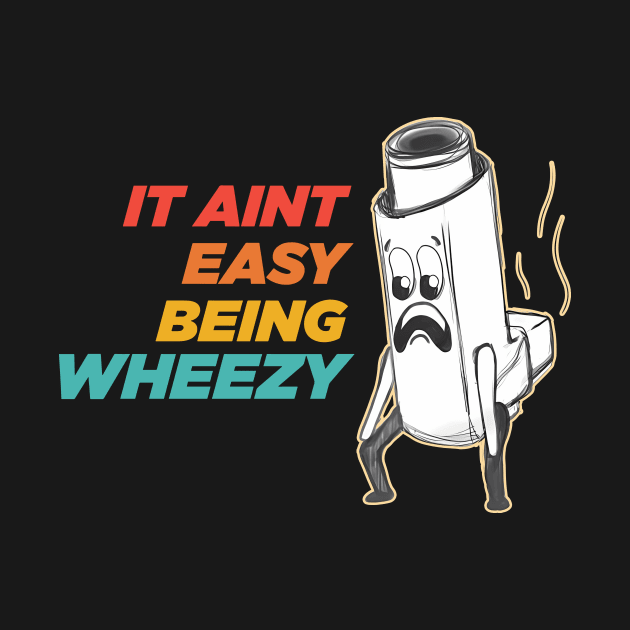 It Aint Easy Being Wheezy by Oridesigns