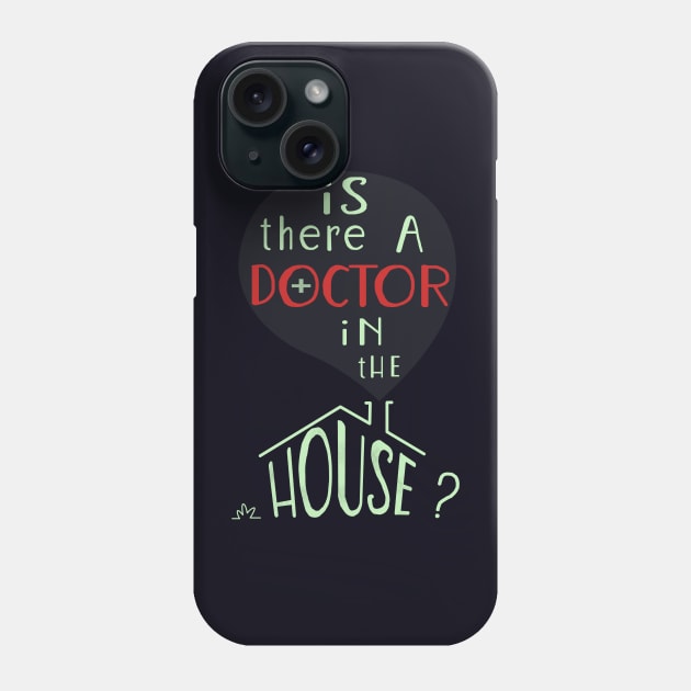 Is there a doctor in the house? Phone Case by Art Rod