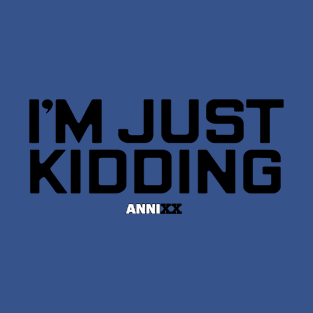 AnniXX: I'm just kidding T-Shirt