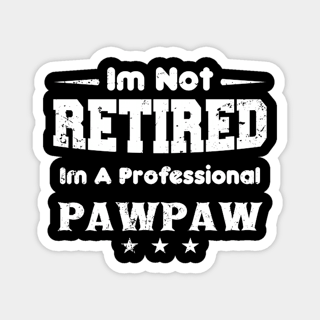 i'm Not Retired I'm A professional pawpaw Magnet by mezy