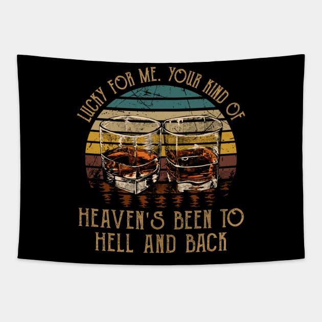 Lucky For Me. Your Kind Of Heaven's Been To Hell And Back Vintage Whiskey Cups Tapestry by Terrence Torphy