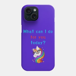 What can I do for you today? Phone Case