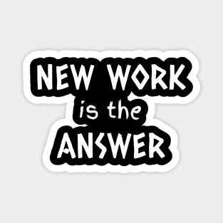 New Work is The Answer Magnet