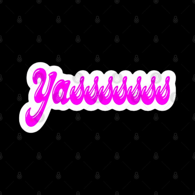 Yasssssss - Sticker - Front by SubversiveWare