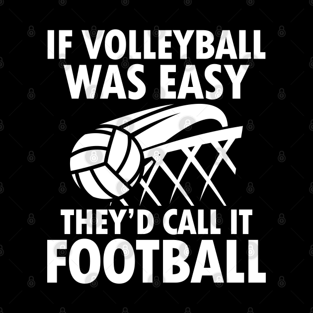 If Volleyball Was Easy They'd Call It Football by AngelBeez29