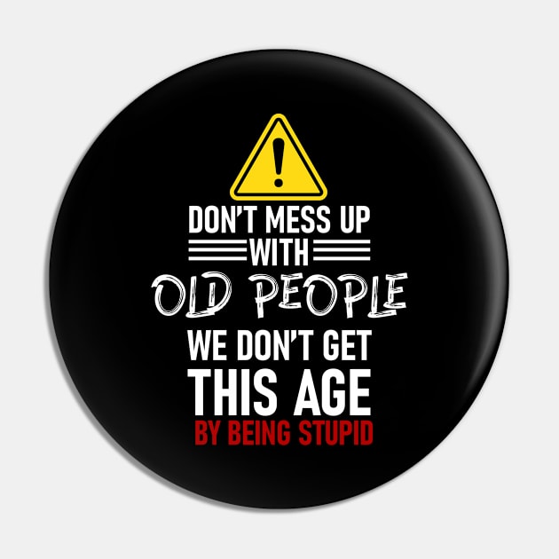 Don't mess with old people Grandparents gift Pin by Caskara