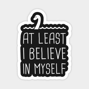 At Least I Believe In Myself – Loch Ness Monster Magnet