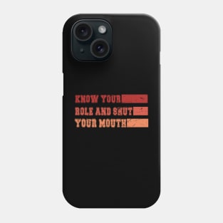 Know Your Role And Shut Your Mouth You Jabroni Phone Case