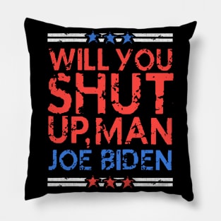 will you shut up, man - Joe Biden vs Donald Trump Presidential Debate 2020 (distressed grunge style) Pillow