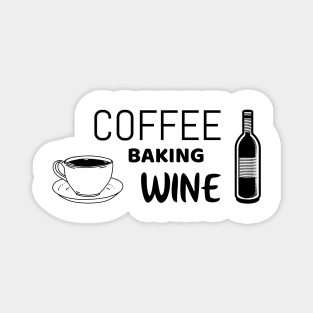 Coffee baking wine - funny shirt for bakers Magnet