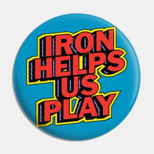 Iron Helps us Play Pin