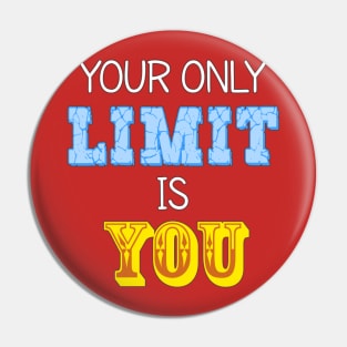 Your Only Limit is You Pin