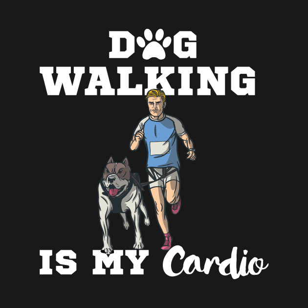 Dog Walking Is My Cardio by Dogefellas