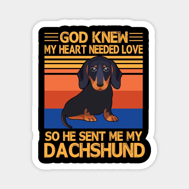 God Knew My Heart Needed Love So He Sent Me My Dachshund Happy Dog Mother Father Summer Day Vintage Magnet by bakhanh123