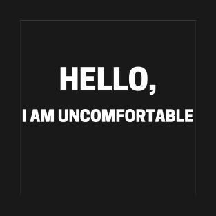 Hello, I Am Uncomfortable T-Shirt