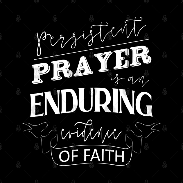 Persistent prayer is an enduring evidence of faith, Quotes of inspiration and hope, by FlyingWhale369