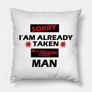 Sorry I am Already Taken By a Freaking Crazy MAN Pillow