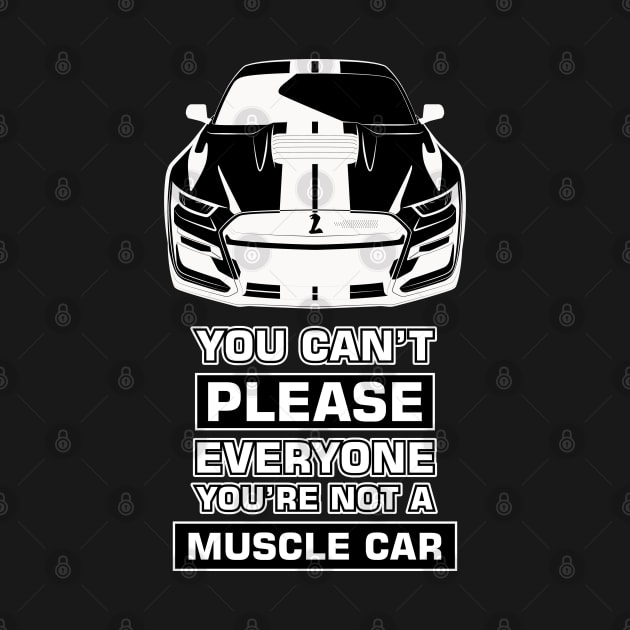 You can't please everyone you're not a muscle car - Funny Car Quote by DesignWood Atelier