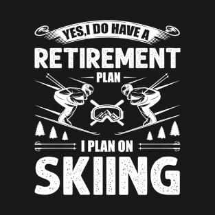 Yes I Do Have A Retirement Plan I Plan On Skiing Ski Lover T-Shirt