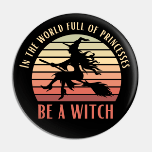 In A World Full Of Princesses Be A Witch Funny Halloween Retro Vintage Tee Pin