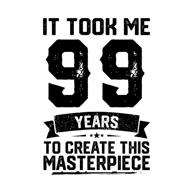 It Took Me 99 Years To Create This Masterpiece 99th Birthday by ClarkAguilarStore