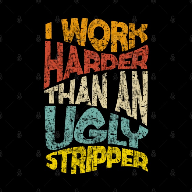 Retro Offensive adult humor I Work Harder Funny by Junnas Tampolly