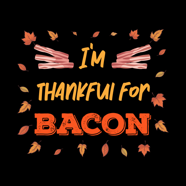 Thankful for Bacon Strips Meat lover Thanksgiving by MGO Design