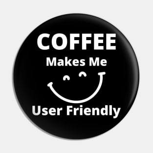 Coffee Makes Me User Friendly. Funny Coffee Lover Quote. Pin