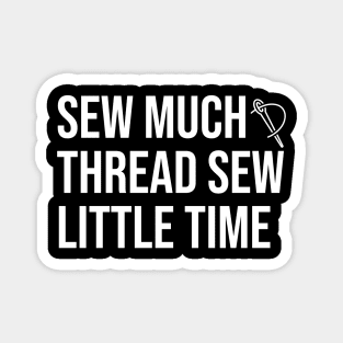 Sew Much Thread Sew Little Time Magnet