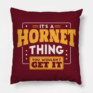 It's a Hornet Thing, You Wouldn't Get It // School Spirit Pillow