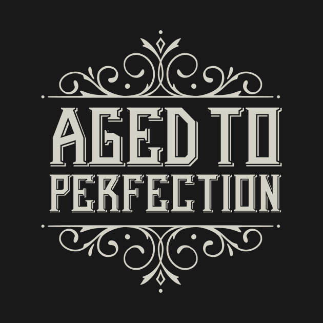 Aged To Perfection by BRAVOMAXXX