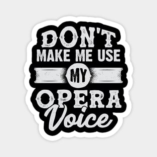 Don't Make Me Use My Opera Voice Magnet