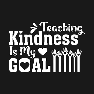 Teaching Kindness Is My goal T-Shirt