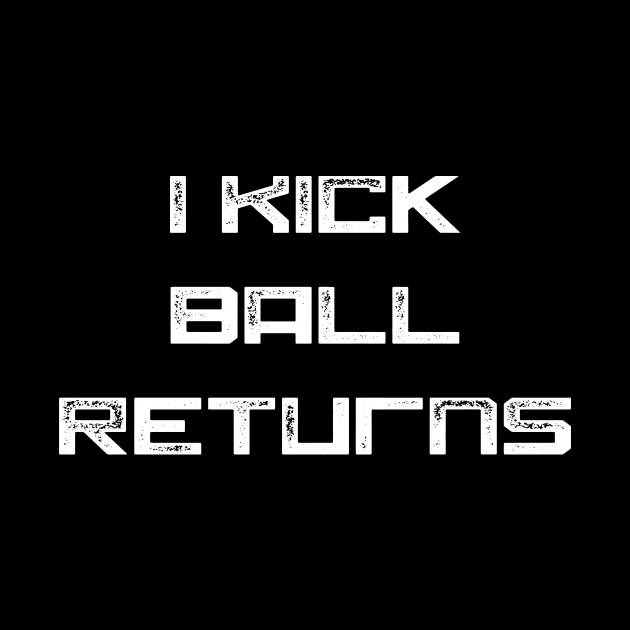 I kick ball returns by AnnoyingBowlerTees