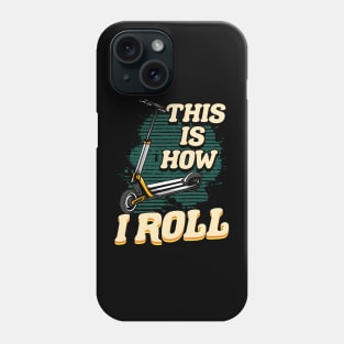 Cute & Funny This Is How I Roll Scooter Phone Case
