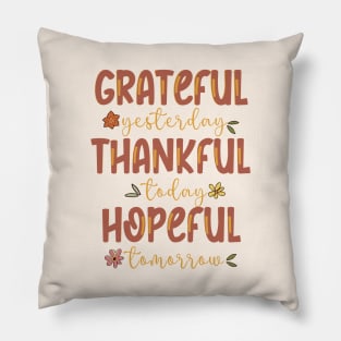 Grateful Yesterday Thankful Today Hopeful Tomorrow Pillow