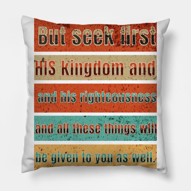 But seek first his kingdom and his righteousness, and all these things will be given to you as well. Pillow by Seeds of Authority