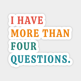 Funny Passover Seder I Have More Than Four Questions Magnet