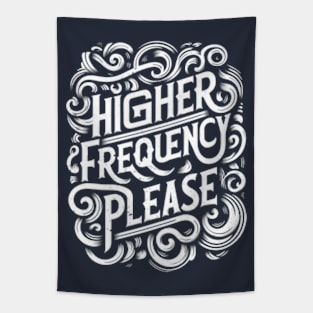 Higher Frequency Please Tapestry