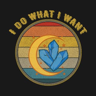 I Do What I Want Celestial Gem Crystals Distressed T-Shirt