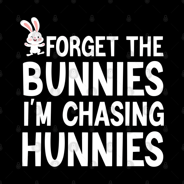 Forget The Bunnies I'm Chasing Hunnies by Crayoon