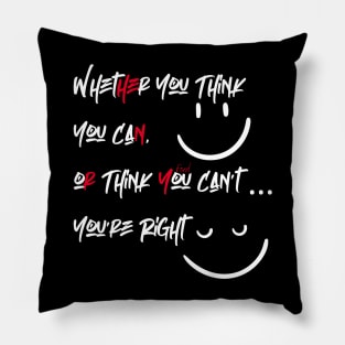 Whether You Think You Can, or Think You Can’t You’re Right Pillow