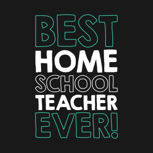 BEST HOMESCHOOL TEACHER ever! T-Shirt