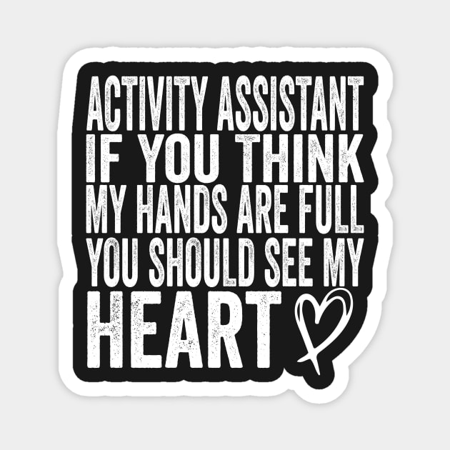 Activity Assistant - If You Think My Hands Are Full You Should See My Heart Magnet by shopcherroukia