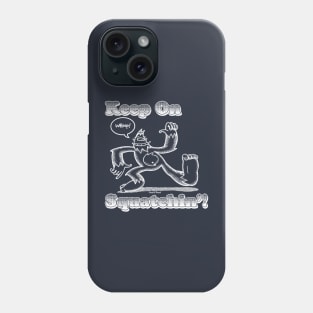 Keep On Squatchin'! Phone Case