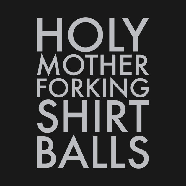 Holy Mother Forking Shirt Balls