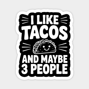 I Like Tacos and Maybe 3 People Magnet